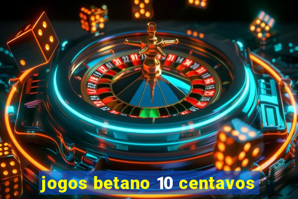 jogos betano 10 centavos